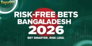 Risk Free Bets Bangladesh 2026: Bet Smarter, Risk Less
